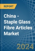 China - Staple Glass Fibre Articles - Market Analysis, Forecast, Size, Trends and Insights- Product Image