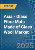 Asia - Glass Fibre Mats Made of Glass Wool - Market Analysis, Forecast, Size, Trends and Insights- Product Image