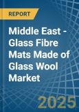 Middle East - Glass Fibre Mats Made of Glass Wool - Market Analysis, Forecast, Size, Trends and Insights- Product Image