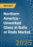 Northern America - Unworked Glass in Balls or Rods - Market Analysis, Forecast, Size, Trends and insights- Product Image