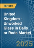 United Kingdom - Unworked Glass in Balls or Rods - Market Analysis, Forecast, Size, Trends and insights- Product Image