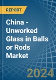China - Unworked Glass in Balls or Rods - Market Analysis, Forecast, Size, Trends and insights- Product Image