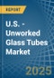 U.S. - Unworked Glass Tubes - Market Analysis, Forecast, Size, Trends and Insights - Product Thumbnail Image