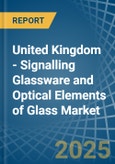 United Kingdom - Signalling Glassware and Optical Elements of Glass - Market Analysis, Forecast, Size, Trends and Insights- Product Image