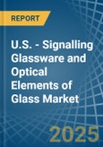 U.S. - Signalling Glassware and Optical Elements of Glass - Market Analysis, Forecast, Size, Trends and Insights- Product Image