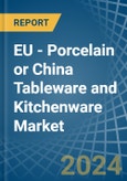 EU - Porcelain or China Tableware and Kitchenware - Market Analysis, Forecast, Size, Trends and Insights- Product Image