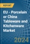 EU - Porcelain or China Tableware and Kitchenware - Market Analysis, Forecast, Size, Trends and Insights - Product Thumbnail Image