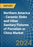 Northern America - Ceramic Sinks and Other Sanitary Fixtures of Porcelain or China - Market Analysis, Forecast, Size, Trends and Insights- Product Image