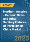 Northern America - Ceramic Sinks and Other Sanitary Fixtures of Porcelain or China - Market Analysis, Forecast, Size, Trends and Insights- Product Image