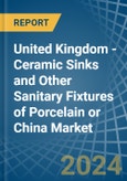 United Kingdom - Ceramic Sinks and Other Sanitary Fixtures of Porcelain or China - Market Analysis, Forecast, Size, Trends and Insights- Product Image