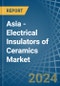 Asia - Electrical Insulators of Ceramics - Market Analysis, Forecast, Size, Trends and Insights - Product Thumbnail Image