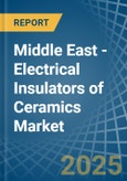 Middle East - Electrical Insulators of Ceramics - Market Analysis, Forecast, Size, Trends and Insights- Product Image