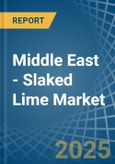 Middle East - Slaked Lime - Market Analysis, Forecast, Size, Trends and Insights- Product Image