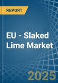 EU - Slaked Lime - Market Analysis, Forecast, Size, Trends and Insights- Product Image