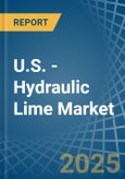 U.S. - Hydraulic Lime - Market Analysis, Forecast, Size, Trends and Insights- Product Image