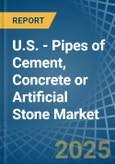 U.S. - Pipes of Cement, Concrete or Artificial Stone - Market Analysis, Forecast, Size, Trends and Insights- Product Image