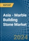 Asia - Marble Building Stone - Market Analysis, Forecast, Size, Trends and Insights - Product Image