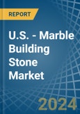 U.S. - Marble Building Stone - Market Analysis, Forecast, Size, Trends and Insights- Product Image