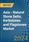 Asia - Natural Stone Setts, Kerbstones and Flagstones - Market Analysis, Forecast, Size, Trends and Insights- Product Image