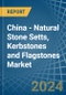 China - Natural Stone Setts, Kerbstones and Flagstones - Market Analysis, Forecast, Size, Trends and Insights - Product Image