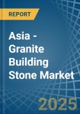 Asia - Granite Building Stone - Market Analysis, Forecast, Size, Trends and Insights- Product Image