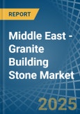 Middle East - Granite Building Stone - Market Analysis, Forecast, Size, Trends and Insights- Product Image