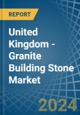 United Kingdom - Granite Building Stone - Market Analysis, Forecast, Size, Trends and Insights- Product Image