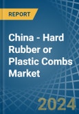 China - Hard Rubber or Plastic Combs - Market Analysis, Forecast, Size, Trends and Insights- Product Image
