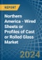 Northern America - Wired Sheets or Profiles of Cast or Rolled Glass - Market Analysis, Forecast, Size, Trends and Insights - Product Thumbnail Image