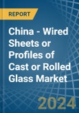 China - Wired Sheets or Profiles of Cast or Rolled Glass - Market Analysis, Forecast, Size, Trends and Insights- Product Image
