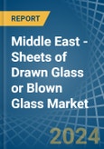 Middle East - Sheets of Drawn Glass or Blown Glass - Market Analysis, Forecast, Size, Trends and Insights- Product Image
