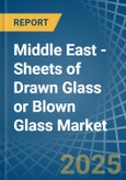 Middle East - Sheets of Drawn Glass or Blown Glass - Market Analysis, Forecast, Size, Trends and Insights- Product Image