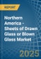 Northern America - Sheets of Drawn Glass or Blown Glass - Market Analysis, Forecast, Size, Trends and Insights - Product Image