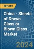 China - Sheets of Drawn Glass or Blown Glass - Market Analysis, Forecast, Size, Trends and Insights- Product Image