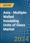 Asia - Multiple-Walled Insulating Units of Glass - Market Analysis, Forecast, Size, Trends and Insights - Product Image