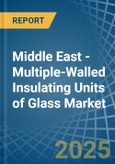 Middle East - Multiple-Walled Insulating Units of Glass - Market Analysis, Forecast, Size, Trends and Insights- Product Image