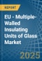 EU - Multiple-Walled Insulating Units of Glass - Market Analysis, Forecast, Size, Trends and Insights - Product Thumbnail Image