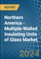Northern America - Multiple-Walled Insulating Units of Glass - Market Analysis, Forecast, Size, Trends and Insights - Product Image