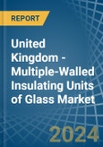 United Kingdom - Multiple-Walled Insulating Units of Glass - Market Analysis, Forecast, Size, Trends and Insights- Product Image