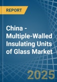 China - Multiple-Walled Insulating Units of Glass - Market Analysis, Forecast, Size, Trends and Insights- Product Image