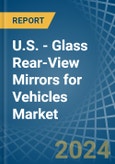 U.S. - Glass Rear-View Mirrors for Vehicles - Market Analysis, forecast, Size, Trends and Insights- Product Image