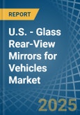 U.S. - Glass Rear-View Mirrors for Vehicles - Market Analysis, forecast, Size, Trends and Insights- Product Image