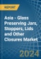 Asia - Glass Preserving Jars, Stoppers, Lids and Other Closures - Market Analysis, Forecast, Size, Trends and Insights - Product Thumbnail Image