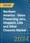 Northern America - Glass Preserving Jars, Stoppers, Lids and Other Closures - Market Analysis, Forecast, Size, Trends and Insights - Product Thumbnail Image
