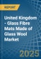 United Kingdom - Glass Fibre Mats Made of Glass Wool - Market Analysis, Forecast, Size, Trends and Insights - Product Thumbnail Image