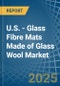 U.S. - Glass Fibre Mats Made of Glass Wool - Market Analysis, Forecast, Size, Trends and Insights - Product Thumbnail Image