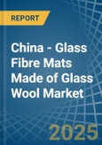 China - Glass Fibre Mats Made of Glass Wool - Market Analysis, Forecast, Size, Trends and Insights- Product Image