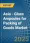 Asia - Glass Ampoules for Packing of Goods - Market Analysis, forecast, Size, Trends and Insights - Product Thumbnail Image