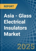 Asia - Glass Electrical Insulators - Market Analysis, Forecast, Size, Trends and Insights- Product Image