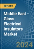Middle East - Glass Electrical Insulators - Market Analysis, Forecast, Size, Trends and Insights- Product Image